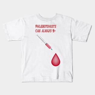 Phlebotomists Can Always Be Positive Kids T-Shirt